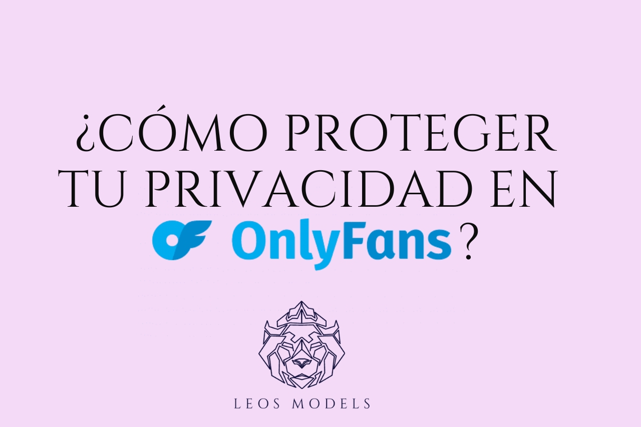 Cómo proteger tu Privacidad en Onlyfans?